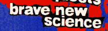BRAVE NEW SCIENCE